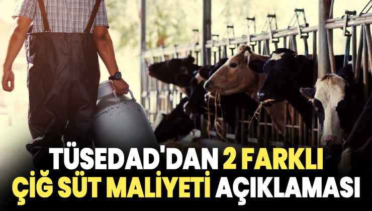 Tüsedad’Dan 2 Farklı Çiğ Süt Üretim Maliyeti Açıklaması