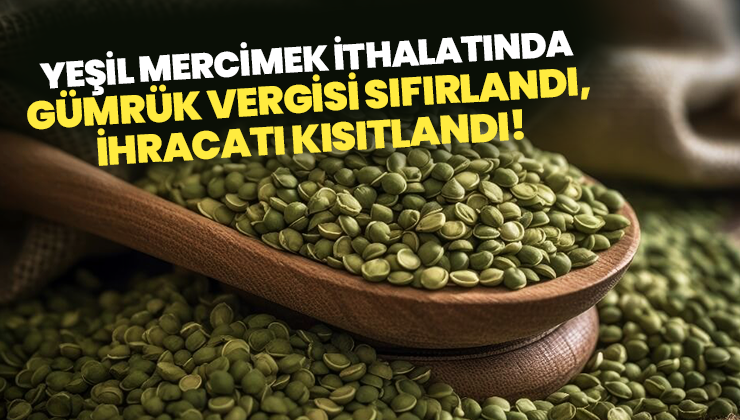 Yeşil Mercimek Ithalatında Gümrük Vergisi Sıfırlandı, Ihracatı Kısıtlandı