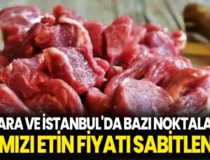 Ankara ve İstanbul’da bazı noktalarda kırmızı etin fiyatı sabitlendi