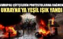 Avrupalı çiftçilerin protestolarına rağmen Ukrayna’ya yeşil ışık yandı