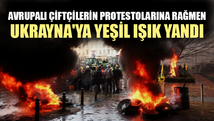 Avrupalı Çiftçilerin Protestolarına Rağmen Ukrayna’Ya Yeşil Işık Yandı