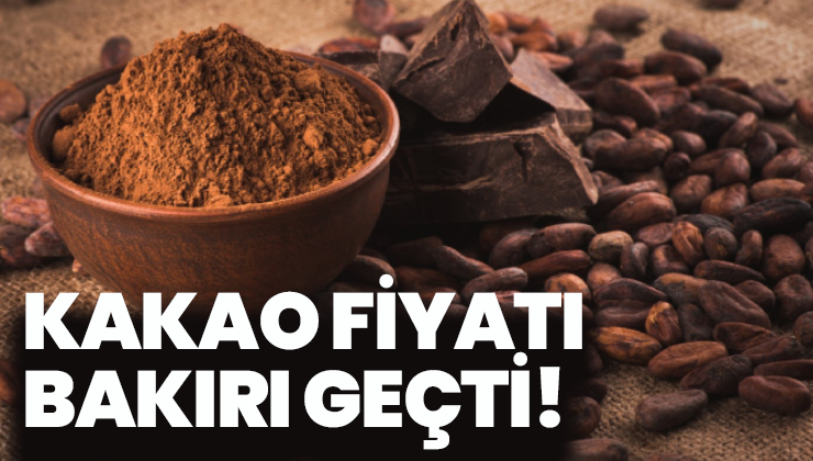 Kakao Fiyatı Bakırı Geçti