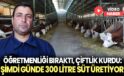 Öğretmenlik hayalini bıraktı çiftlik kurdu