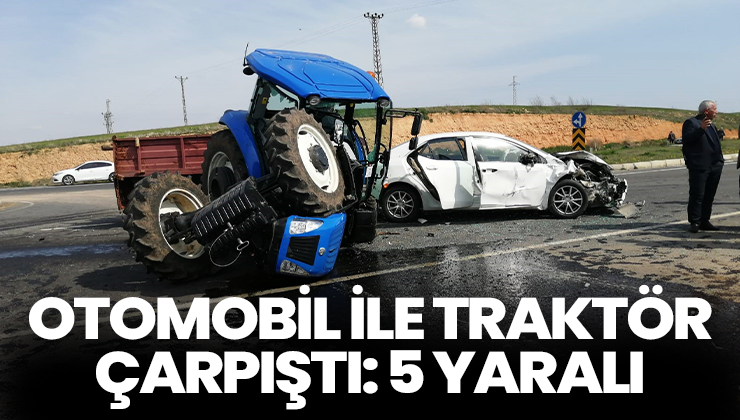 Otomobil Ile Traktör Çarpıştı: 5 Yaralı