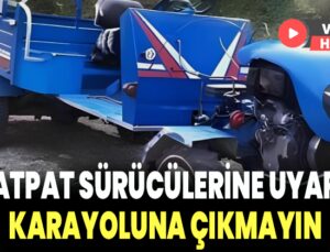 Patpat sürücülerine uyarı: Karayoluna çıkmayın