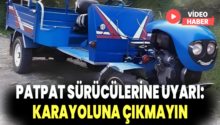 Patpat Sürücülerine Uyarı: Karayoluna Çıkmayın