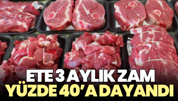 Ete 3 Aylık Zam Yüzde 40’A Dayandı