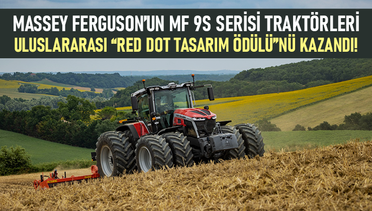 Massey Ferguson’un MF 9S Serisi traktörleri uluslararası “Red Dot Tasarım Ödülü”nü kazandı!