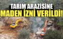 Tarım arazisine maden izni verildi