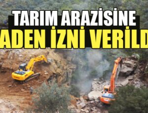 Tarım arazisine maden izni verildi