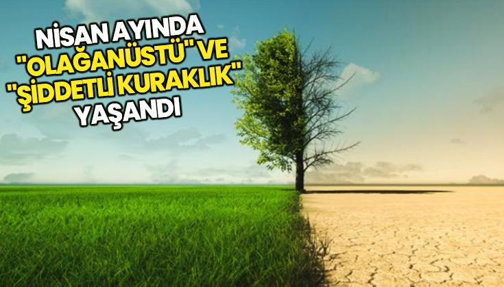 Nisan Ayında “Olağanüstü” Ve “Şiddetli Kuraklık” Yaşandı