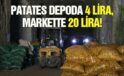 Patates depoda 4 lira markette 20