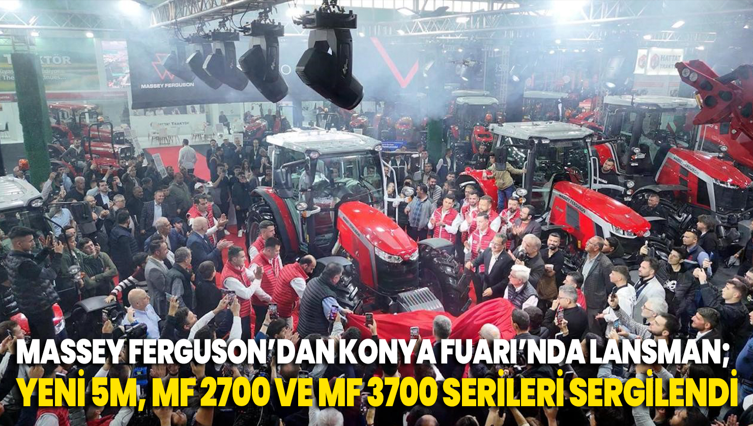 Massey Ferguson’un yeni 5M Serisi ile yeni MF 2700 ve MF 3700 kompakt tarla ve bahçe traktörleri, ilk kez Konya Fuarı’nda sergilendi!