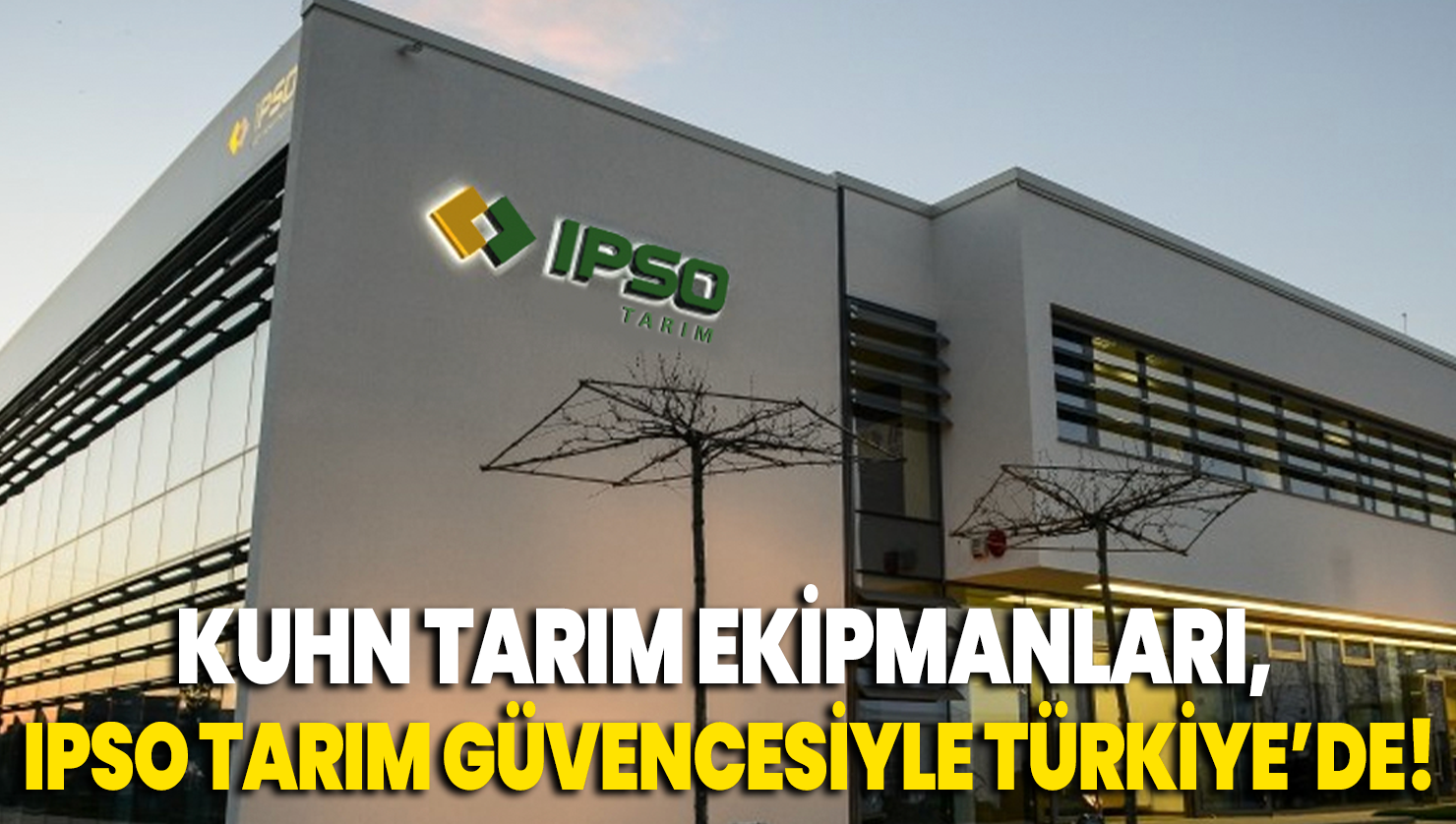 KUHN Tarım Ekipmanları, Artık IPSO Tarım Güvencesiyle Türkiye’de!
