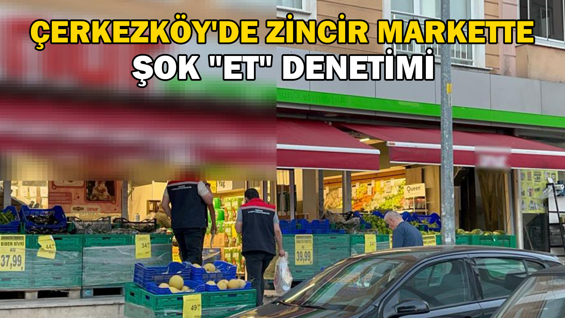 Çerkezköy’de zincir markette şok “et” denetimi