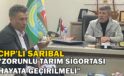 CHP’li Sarıbal “Zorunlu tarım sigortası hayata geçirilmeli”