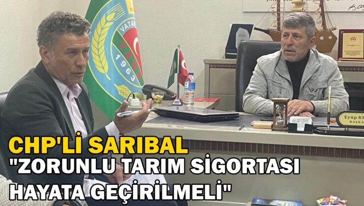Chp’Li Sarıbal “Zorunlu Tarım Sigortası Hayata Geçirilmeli”