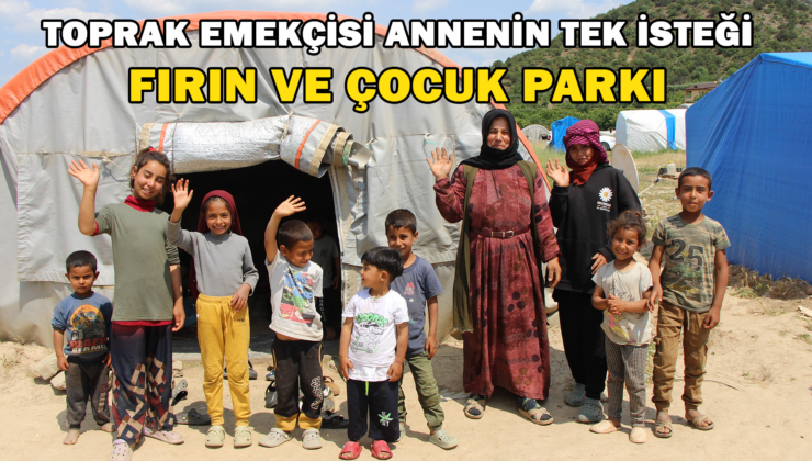 9 Çocuklu Tarım İşçisi Annenin Tek İsteği Fırın Ve Çocuk Parkı