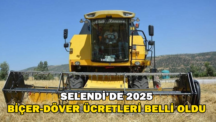 Selendi’De 2025 Yılı Biçer-Döver Ücretleri Belli Oldu