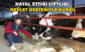 Hayal Ettiği Çiftliği Devlet Desteğiyle Kurdu