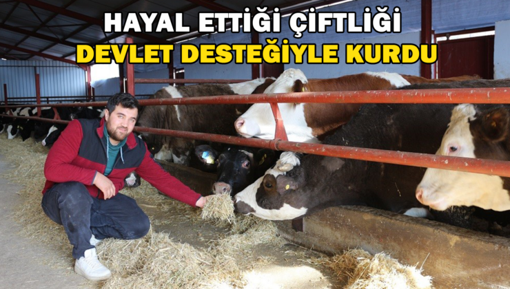 Hayal Ettiği Çiftliği Devlet Desteğiyle Kurdu