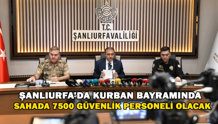 Şanlıurfa’Da Kurban Bayramında 7 Bin 500 Güvenlik Personeli Sahada Olacak