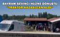 Bayram Tatili İçin Köyüne Gelen Genç, Traktör Kazasında Hayatını Kaybetti