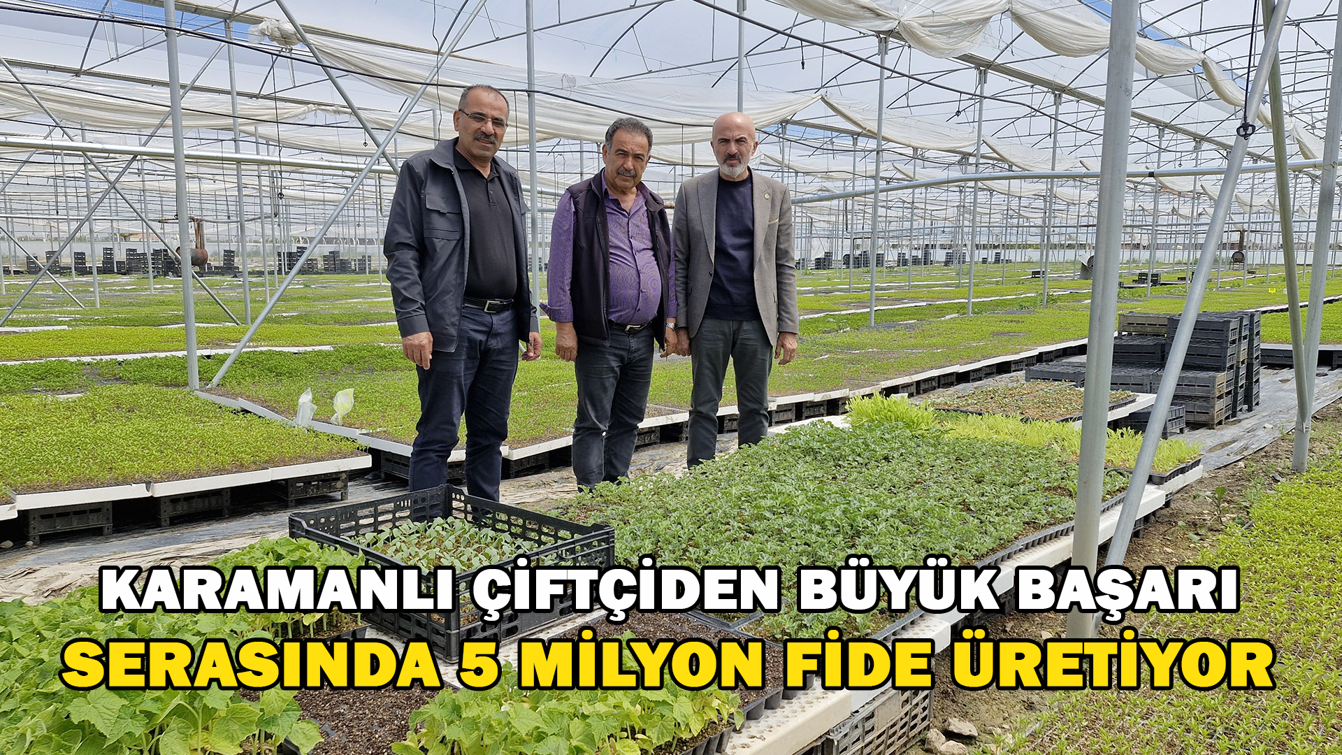 Karaman’da Bir Çiftçi Kurduğu Serada 5 Milyon Fide Üretiyor