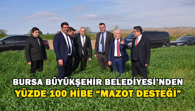 Bursa Büyükşehir Belediyesi’nden Yüzde 100 Hibe ‘Mazot Desteği’