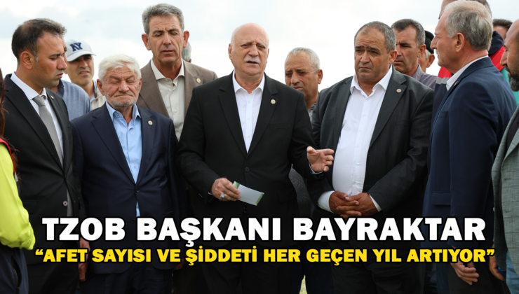 Tzob Başkanı Bayraktar: “Afet Sayısı Ve Şiddeti Her Geçen Yıl Artıyor”