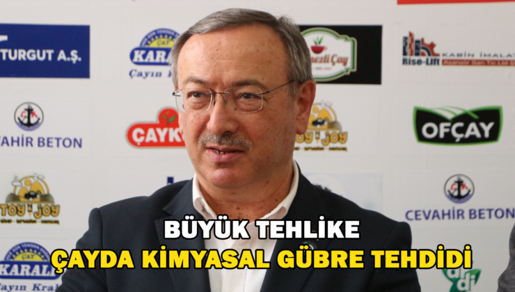 Büyük Tehlike Çayda Kimyasal Gübre Tehdidi