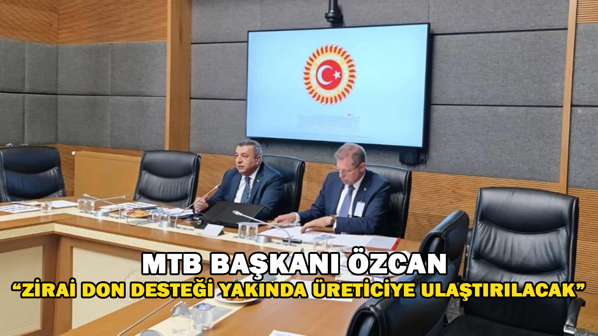 MTB Başkanı Özcan: “Zirai Don Desteği Yakında Üreticiye Ulaştırılacak”