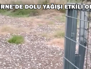 Edirne’De Dolu Yağışı Etkili Oldu