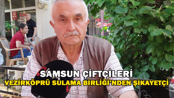 Çiftçiler, Vezirköprü Sulama Birliği’Nden Şikayetçi