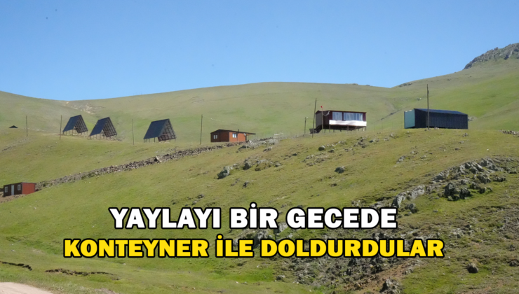 Yaylayı Bir Gecede Konteynerler İle Doldurdular