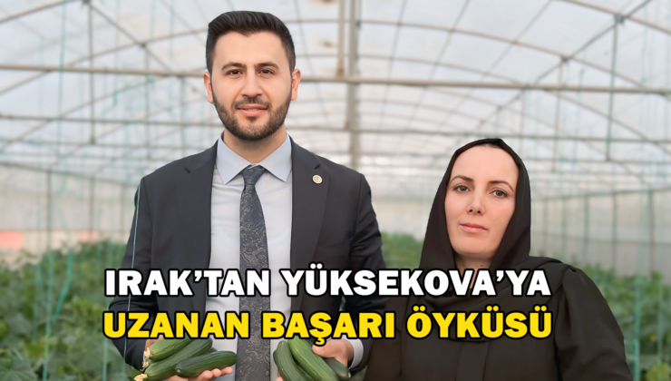 Irak’Tan Yüksekova’Ya Uzanan Başarı Öyküsü