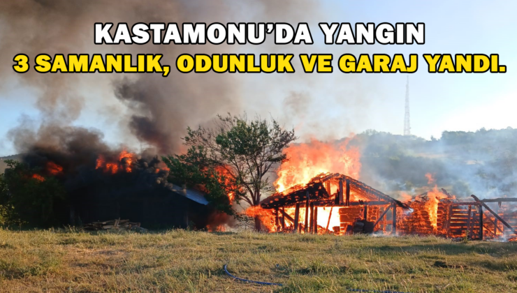 Kastamonu’da 3 Samanlık İle Odunluk Ve Garaj Yandı