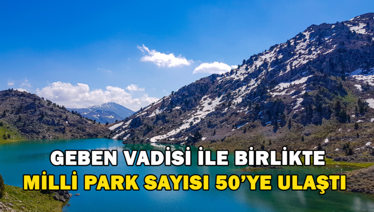 Kahramanmaraş Geben Vadisi Milli Park İlan Edildi