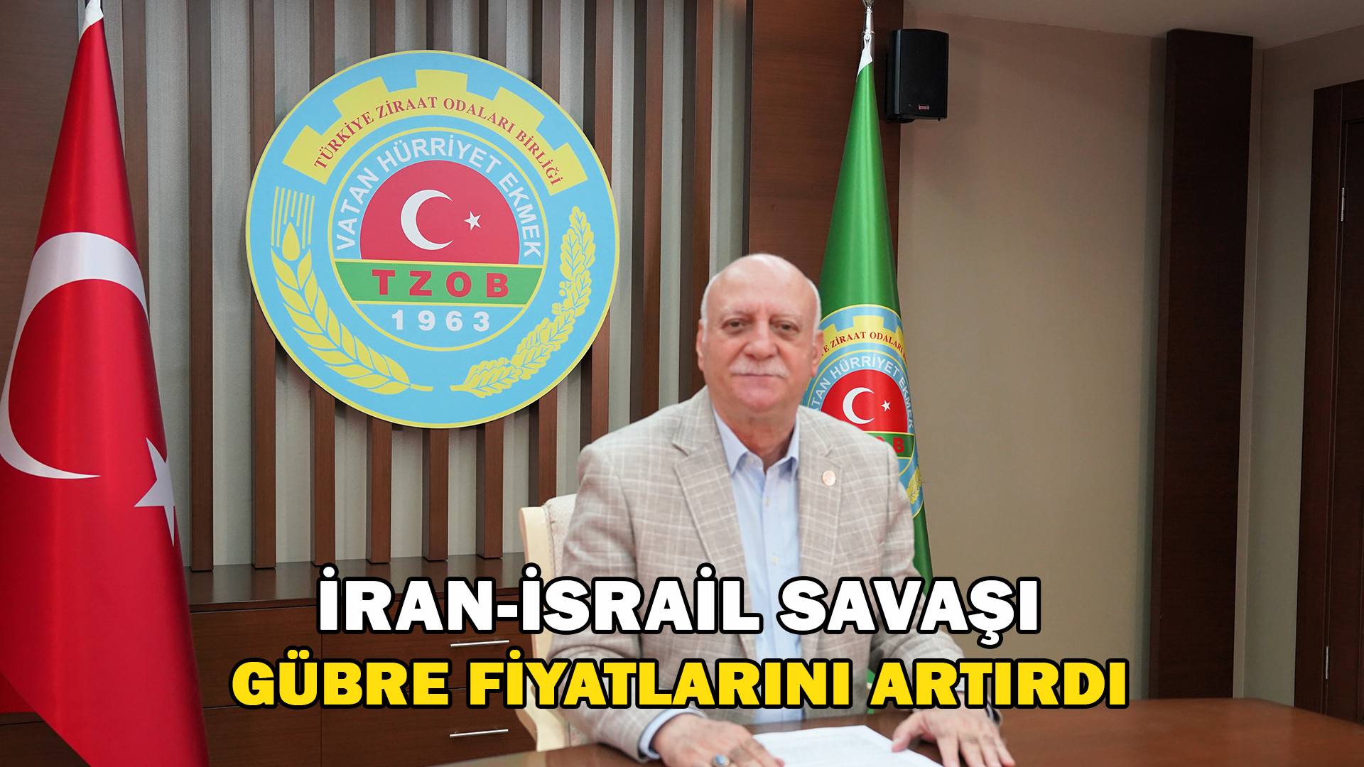 TZOB Başkanı Bayraktar: “İran-İsrail Savaşı Gübre Fiyatlarını Artırdı”