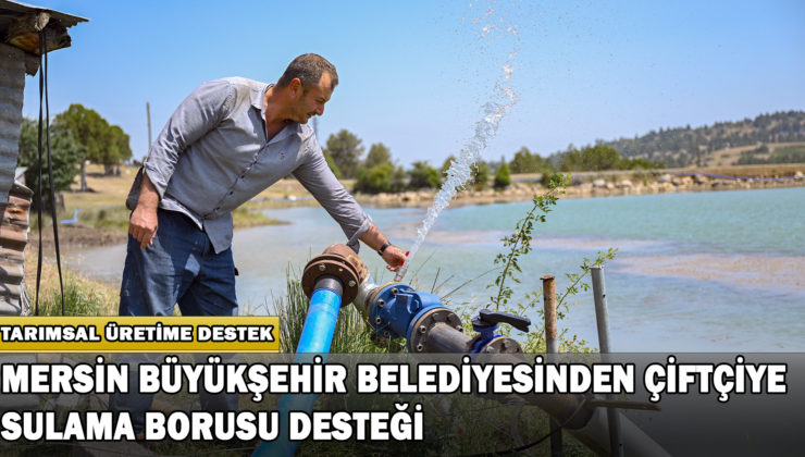 Mersin Büyükşehir Belediyesinden Çiftçiye Sulama Borusu Desteği