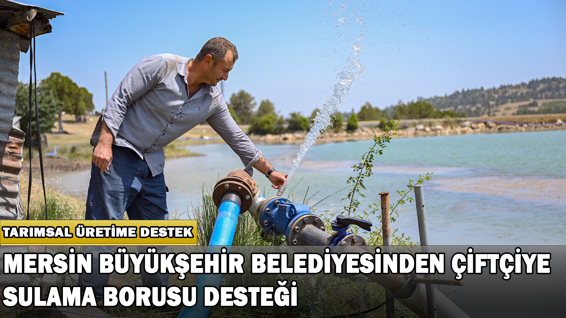 Mersin Büyükşehir Belediyesinden Çiftçiye Sulama Borusu Desteği