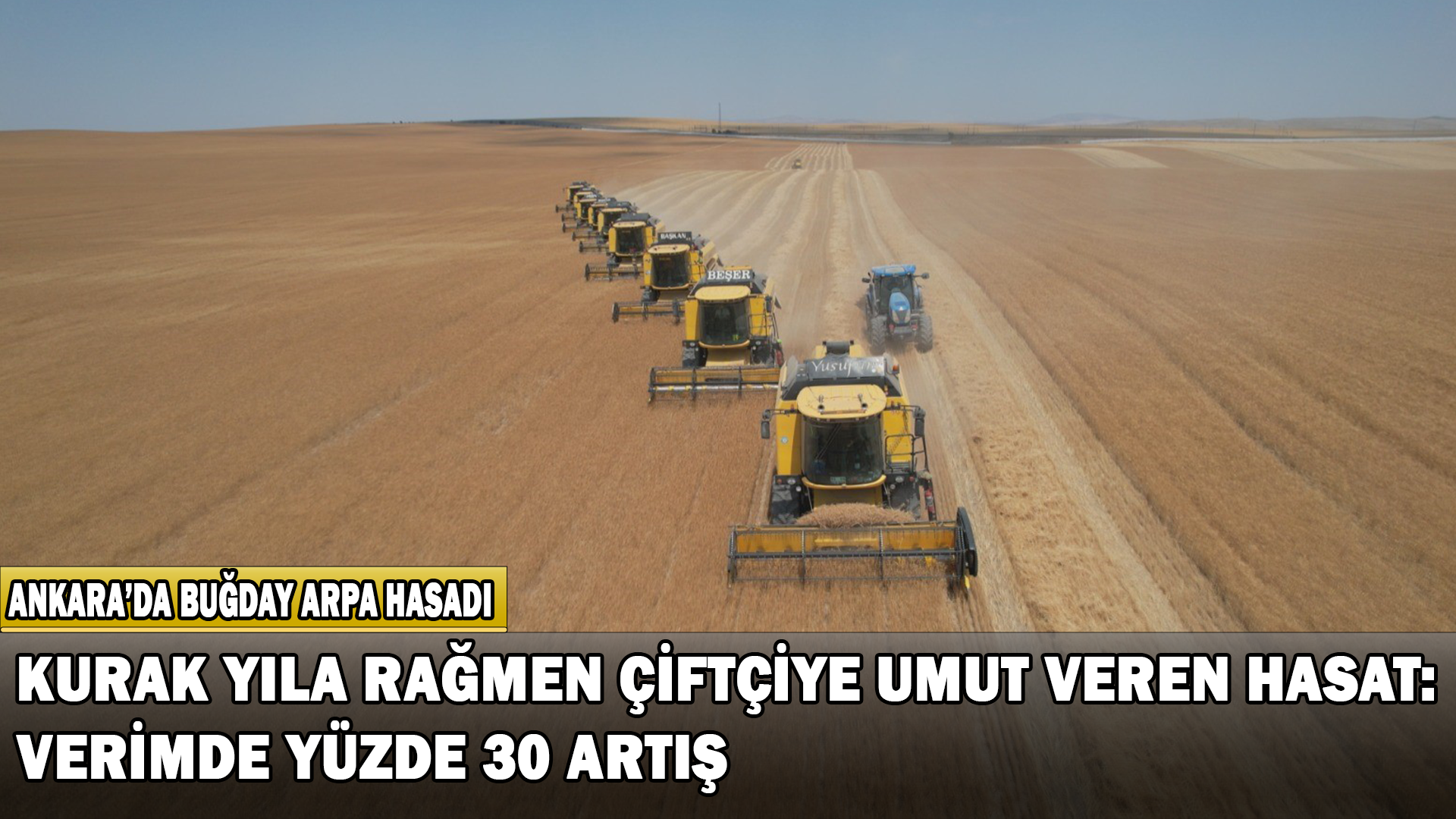 Kurak Yıla Rağmen Çiftçiye Umut Veren Hasat: Verimde Yüzde 30 Artış