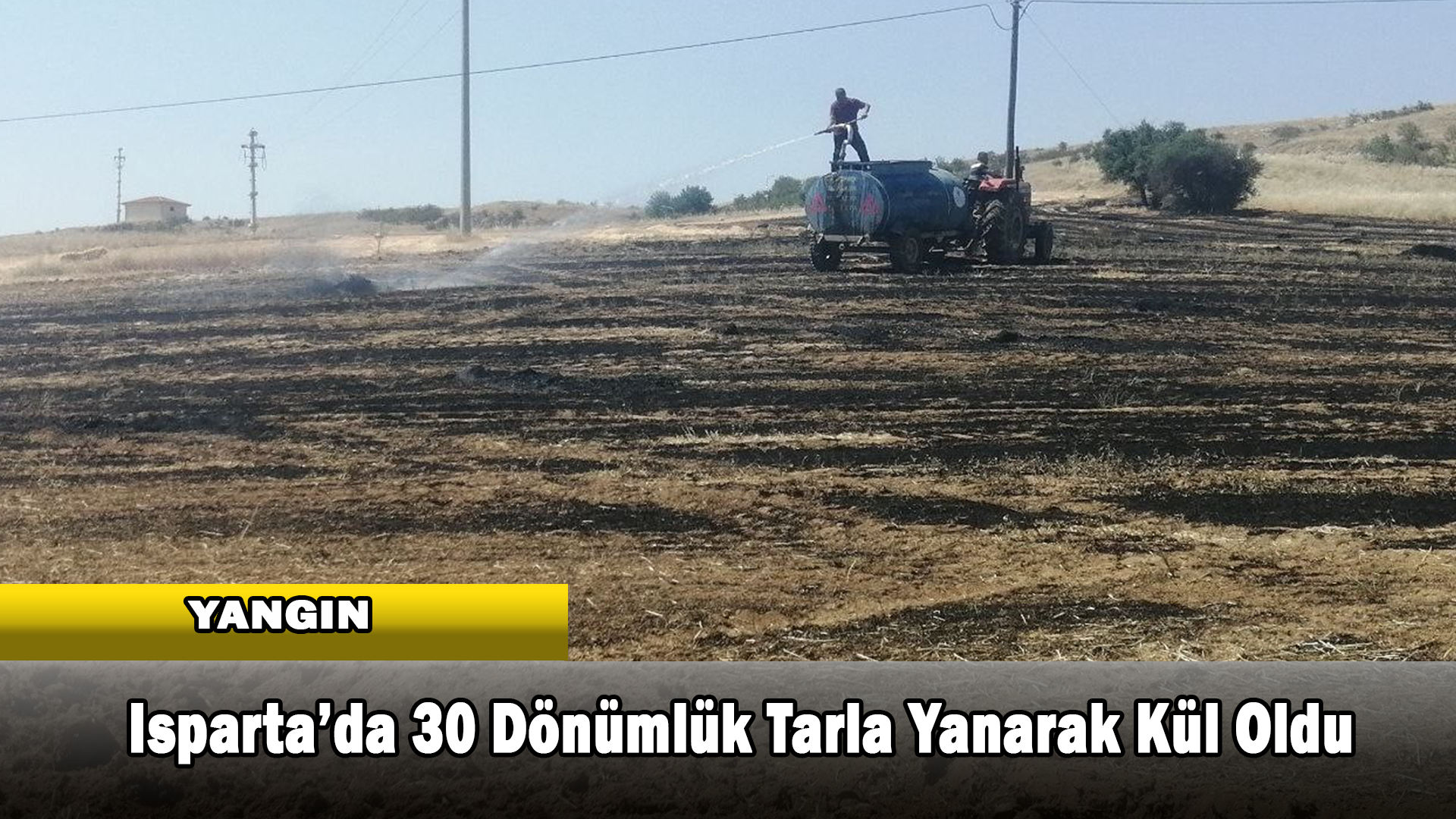 Isparta’da 30 Dönümlük Tarla Yanarak Kül Oldu