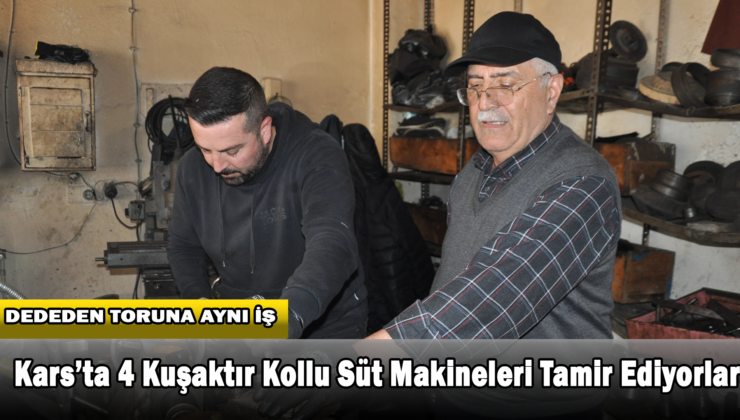 Kars’ta 4 Kuşaktır Kollu Süt Makinelerini Tamir Ediyorlar