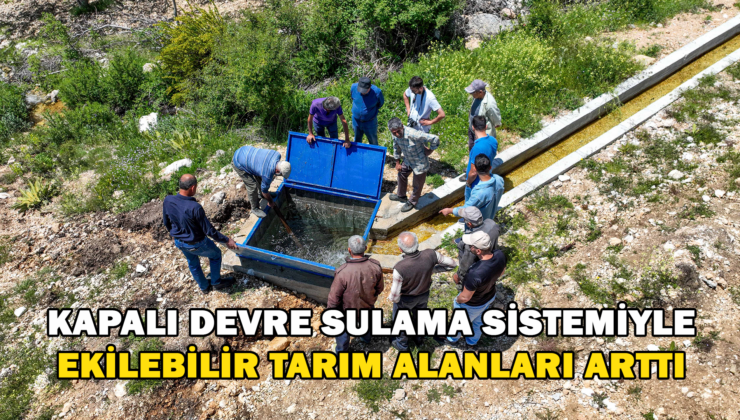 Kapalı Devre Sulama Sistemiyle Ekilebilir Tarım Alanları Arttı